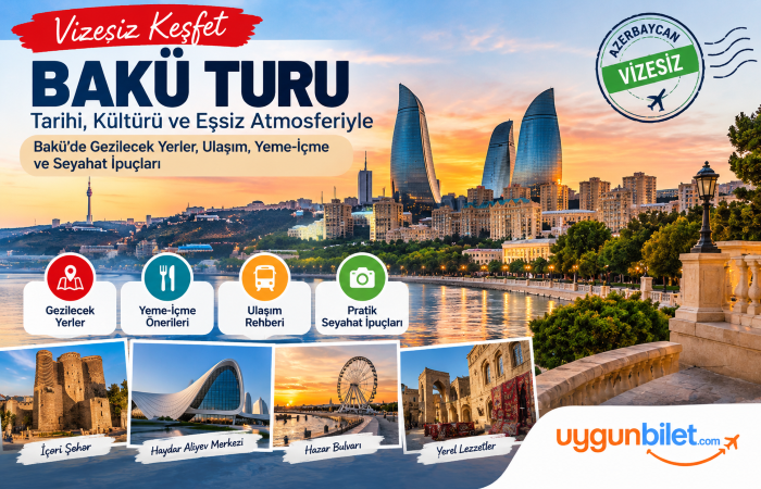 Bakü Gezi Rehberi 2026: Vizesiz Azerbaycan Turu